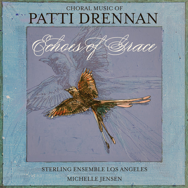 Choral Music of Patti Drennan: Echoes of Grace - CD